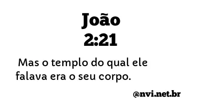 JOÃO 2:21 NVI NOVA VERSÃO INTERNACIONAL