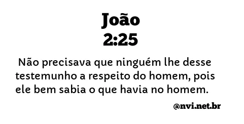 JOÃO 2:25 NVI NOVA VERSÃO INTERNACIONAL