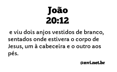 JOÃO 20:12 NVI NOVA VERSÃO INTERNACIONAL