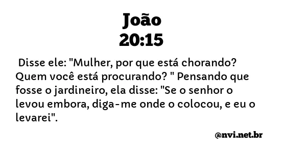 JOÃO 20:15 NVI NOVA VERSÃO INTERNACIONAL