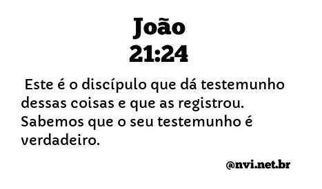 JOÃO 21:24 NVI NOVA VERSÃO INTERNACIONAL