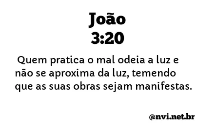 JOÃO 3:20 NVI NOVA VERSÃO INTERNACIONAL