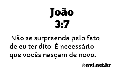 JOÃO 3:7 NVI NOVA VERSÃO INTERNACIONAL