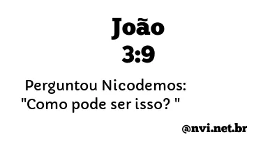 JOÃO 3:9 NVI NOVA VERSÃO INTERNACIONAL