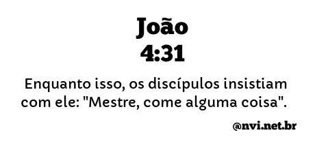 JOÃO 4:31 NVI NOVA VERSÃO INTERNACIONAL