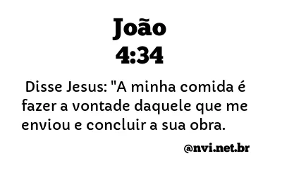 JOÃO 4:34 NVI NOVA VERSÃO INTERNACIONAL