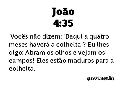 JOÃO 4:35 NVI NOVA VERSÃO INTERNACIONAL