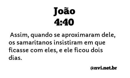 JOÃO 4:40 NVI NOVA VERSÃO INTERNACIONAL