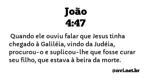 JOÃO 4:47 NVI NOVA VERSÃO INTERNACIONAL