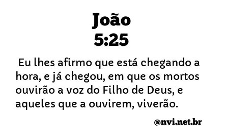 JOÃO 5:25 NVI NOVA VERSÃO INTERNACIONAL