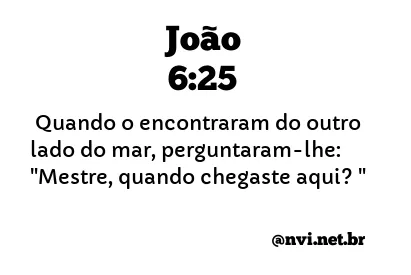 JOÃO 6:25 NVI NOVA VERSÃO INTERNACIONAL