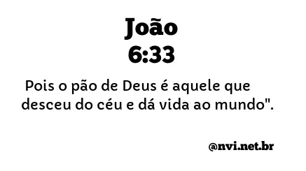 JOÃO 6:33 NVI NOVA VERSÃO INTERNACIONAL