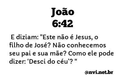 JOÃO 6:42 NVI NOVA VERSÃO INTERNACIONAL