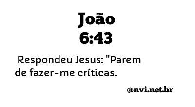 JOÃO 6:43 NVI NOVA VERSÃO INTERNACIONAL