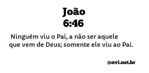 JOÃO 6:46 NVI NOVA VERSÃO INTERNACIONAL