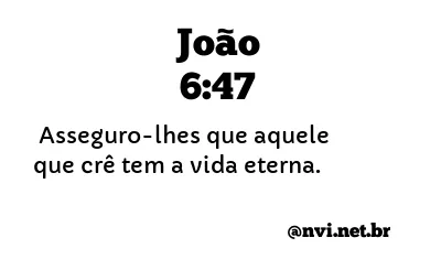 JOÃO 6:47 NVI NOVA VERSÃO INTERNACIONAL