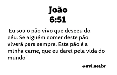 JOÃO 6:51 NVI NOVA VERSÃO INTERNACIONAL