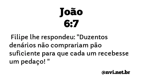 JOÃO 6:7 NVI NOVA VERSÃO INTERNACIONAL