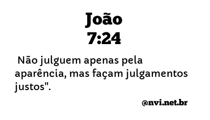 JOÃO 7:24 NVI NOVA VERSÃO INTERNACIONAL