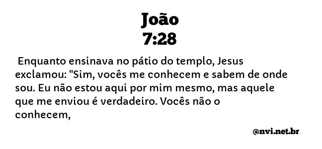 JOÃO 7:28 NVI NOVA VERSÃO INTERNACIONAL