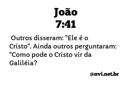 JOÃO 7:41 NVI NOVA VERSÃO INTERNACIONAL