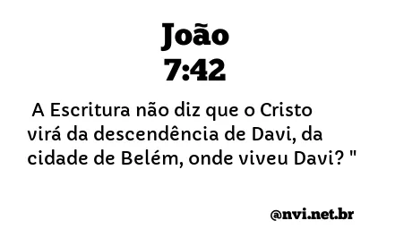 JOÃO 7:42 NVI NOVA VERSÃO INTERNACIONAL