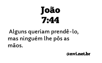 JOÃO 7:44 NVI NOVA VERSÃO INTERNACIONAL