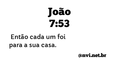 JOÃO 7:53 NVI NOVA VERSÃO INTERNACIONAL