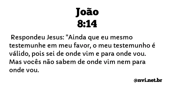 JOÃO 8:14 NVI NOVA VERSÃO INTERNACIONAL