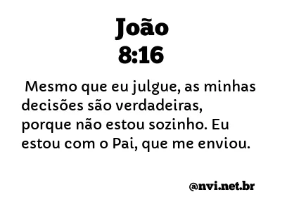 JOÃO 8:16 NVI NOVA VERSÃO INTERNACIONAL