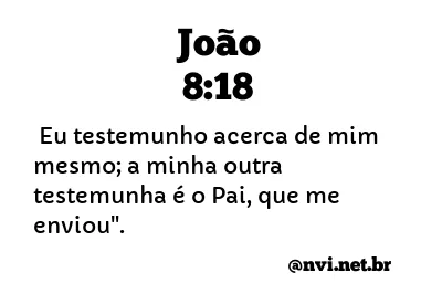 JOÃO 8:18 NVI NOVA VERSÃO INTERNACIONAL