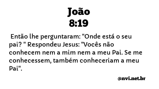 JOÃO 8:19 NVI NOVA VERSÃO INTERNACIONAL