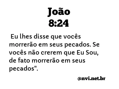 JOÃO 8:24 NVI NOVA VERSÃO INTERNACIONAL