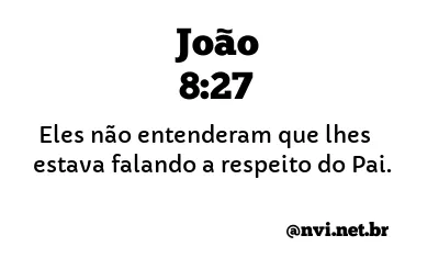 JOÃO 8:27 NVI NOVA VERSÃO INTERNACIONAL