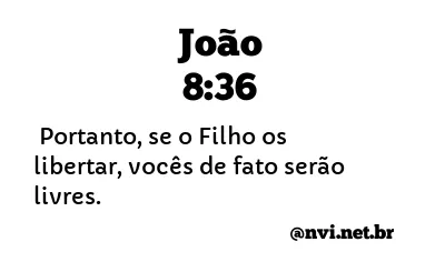 JOÃO 8:36 NVI NOVA VERSÃO INTERNACIONAL