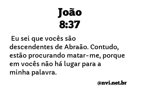 JOÃO 8:37 NVI NOVA VERSÃO INTERNACIONAL