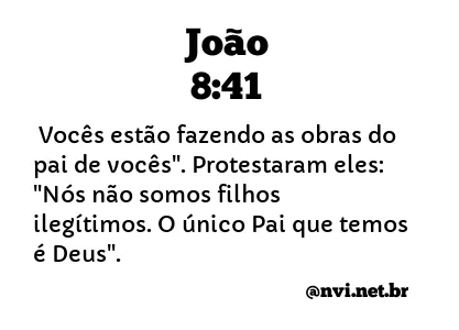 JOÃO 8:41 NVI NOVA VERSÃO INTERNACIONAL