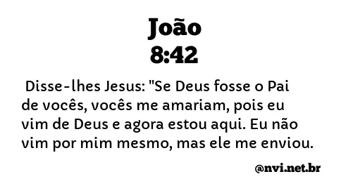 JOÃO 8:42 NVI NOVA VERSÃO INTERNACIONAL