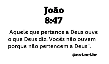 JOÃO 8:47 NVI NOVA VERSÃO INTERNACIONAL