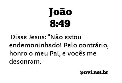 JOÃO 8:49 NVI NOVA VERSÃO INTERNACIONAL