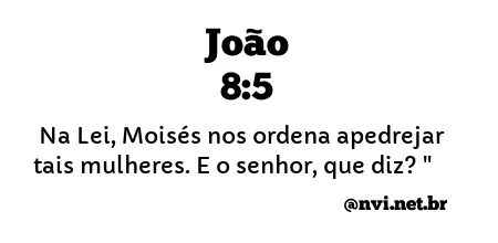 JOÃO 8:5 NVI NOVA VERSÃO INTERNACIONAL