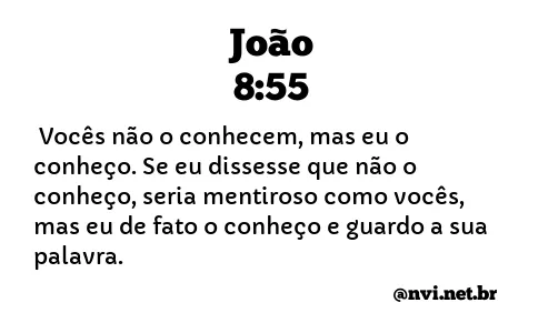 JOÃO 8:55 NVI NOVA VERSÃO INTERNACIONAL