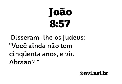 JOÃO 8:57 NVI NOVA VERSÃO INTERNACIONAL