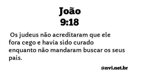 JOÃO 9:18 NVI NOVA VERSÃO INTERNACIONAL