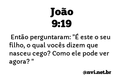 JOÃO 9:19 NVI NOVA VERSÃO INTERNACIONAL