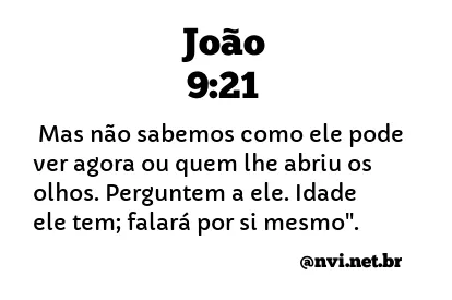 JOÃO 9:21 NVI NOVA VERSÃO INTERNACIONAL