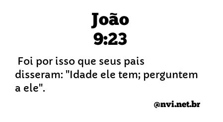 JOÃO 9:23 NVI NOVA VERSÃO INTERNACIONAL