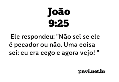 JOÃO 9:25 NVI NOVA VERSÃO INTERNACIONAL