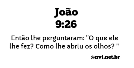 JOÃO 9:26 NVI NOVA VERSÃO INTERNACIONAL