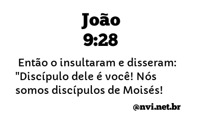 JOÃO 9:28 NVI NOVA VERSÃO INTERNACIONAL